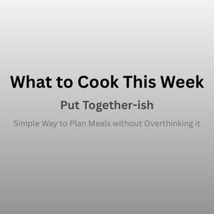 May include: Image with text: "What to Cook This Week", "Put Together-ish", and "Simple Way to Plan Meals without Overthinking it". The text is in black and gray against a gradient gray background.