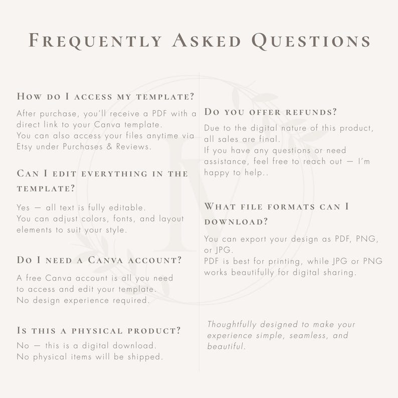 May include: A cream-colored digital download FAQ sheet with the title "FREQUENTLY ASKED QUESTIONS" in a serif font. The text answers common questions about accessing, editing, and using the template, including file formats and refund policies.