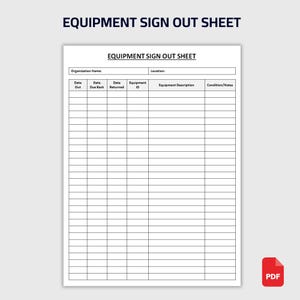 May include: A white Equipment Sign Out Sheet with black text. The document includes fields for organisation name, location, date out, date due back, date returned, equipment ID, equipment description, and condition/notes. The words "EQUIPMENT SIGN OUT SHEET" are at the top.