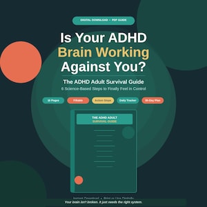 Peut inclure: Un guide PDF téléchargeable numériquement intitulé "Is Your ADHD Brain Working Against You ?" La couverture est de couleur sarcelle et orange, avec le texte "The ADHD Adult Survival Guide". Il comprend 6 étapes scientifiques et un plan de 30 jours.