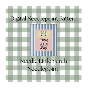 May include: Digital needlepoint pattern with a central design of a smiling face in a bed, with the text "Snug As A Bug." The background is a green and white checkered pattern, with the text "Needle Little Sarah Needlepoint."