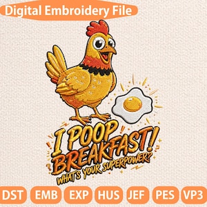 Pode incluir: Arquivo de bordado digital com um desenho de galinha e o texto "I POOP BREAKFAST! WHAT'S YOUR SUPERPOWER?". A galinha é amarela, laranja e vermelha, com um desenho de ovo frito. Formatos de arquivo abaixo.
