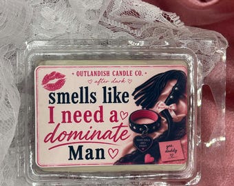 Smells Like I Need a Dominant Man | Funny Wax Melt | 2.4 oz