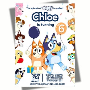 May include: A birthday party invitation featuring the characters from the animated series Bluey. The invitation has a white background with the text "The episode of Bluey is called Chloe is turning 6". The invitation includes the date, time, and location of the party.