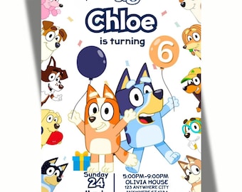 May include: A birthday party invitation featuring the characters from the animated series Bluey. The invitation has a white background with the text "The episode of Bluey is called Chloe is turning 6". The invitation includes the date, time, and location of the party.