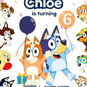 May include: A colorful birthday invitation featuring cartoon dogs, including Bluey and Bingo. The invitation says "Chloe is turning 6" and includes party details: Sunday, March 24, 5:00PM-9:00PM.