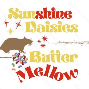May include: A whimsical graphic design featuring the words "Sunshine Daisies Butter Mellow" in yellow and red retro font. A brown rat is depicted with a wand and jelly beans, along with starburst accents.