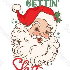 May include: A festive cartoon image of Santa Claus wearing a red hat and a white beard. The text reads "YOU AIN'T GETTIN' Shit" in red and green. The design also includes green stars and holly with red berries.