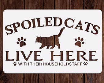 Spoiled Cats Live Here With Their Household Staff - Reusable and Washable Stencil (11" x 7")