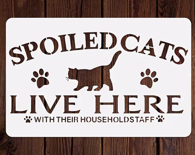 Spoiled Cats Live Here With Their Household Staff - Reusable and Washable Stencil (11" x 7")