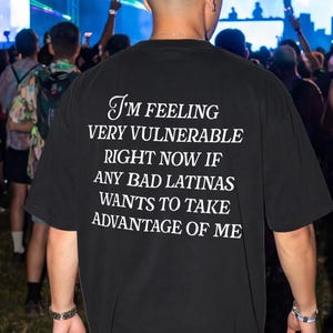 I'm Feeling Very Vulnerable Right Now If Any Bad Latinas Shirt, Funny Rave Shirt, Rave fit, EDM Shirt, Funny EDC Shirt, Latina Shirt