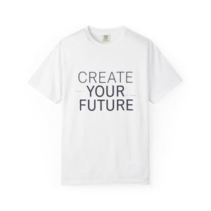 Create Your Future T-shirt | Inspirational Typography Tee