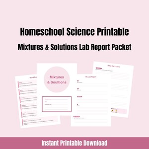 May include: A printable homeschool science packet with the title "Mixtures & Solutions Lab Report Packet." The design features several pages with text and pink accents. The words "Mixtures & Soultions" are in a pink circle. The bottom of the image says "Instant Printable Download."