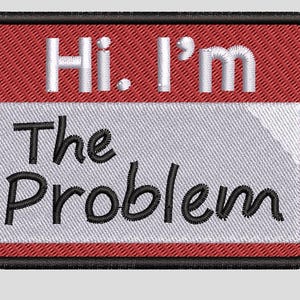 May include: A rectangular embroidered patch with a red background and a white centre panel. The text "Hi. I'm" is stitched in white at the top, while the words "The Problem" are stitched in black cursive script below. The patch has a black border.