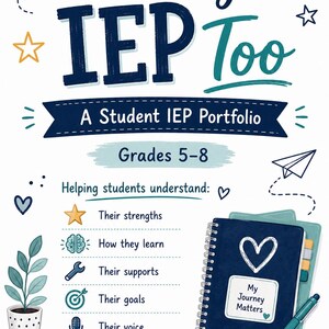 May include: A student IEP portfolio titled It's My IEP Too for grades 5-8. The document features a dark blue spiral-bound notebook with a white heart and the text My Journey Matters, a teal pen, and icons representing strengths, learning, and goals.