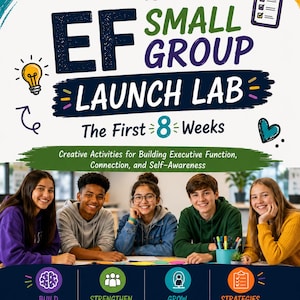 May include: A flyer titled EF Small Group Launch Lab The First 8 Weeks featuring five diverse students sitting at a table. The text includes Creative Activities for Building Executive Function, Connection, and Self-Awareness, plus grades 5-7.