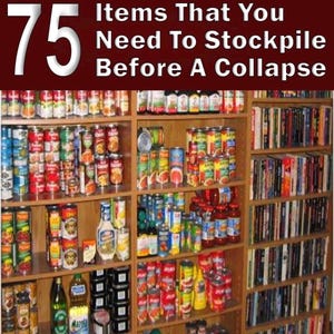 75 Items That You Need To Stockpile Before A Collapse (eBook)
