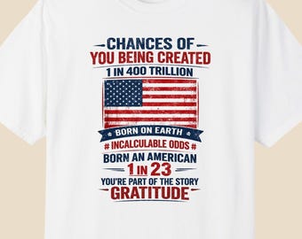 Patriotic American Flag T-Shirt Chances of You Being Born Statistics Tee Gratitude Quote Shirt USA Pride 4th of July Gift Unisex