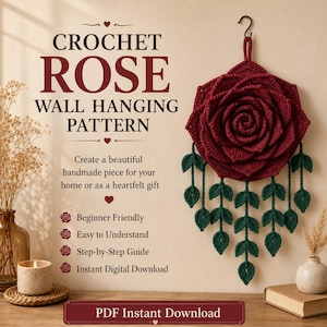 May include: A crochet rose wall hanging pattern featuring a large dark red crocheted rose with dark green leaves hanging from it. The text reads CROCHET ROSE WALL HANGING PATTERN, Beginner Friendly, Easy to Understand, Step-by-Step Guide, Instant Digital Download.