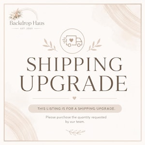 May include: Cream-colored graphic with the text "SHIPPING UPGRADE" in a brown serif font. The image includes a logo of a truck with a heart, floral accents, and the text "Backdrop Haus EST. 2020".