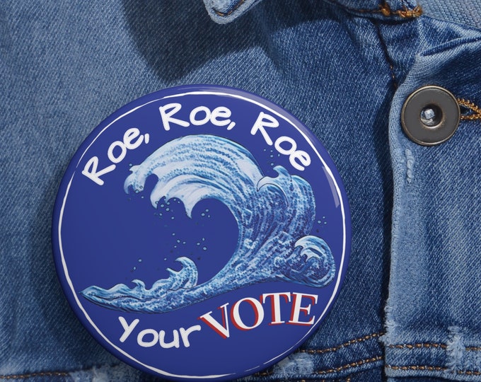 Vote Blue Reproductive Rights Pin Button, Roe Your Vote Button Large