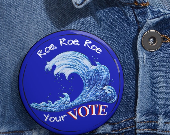 Vote Blue Reproductive Rights Pin Button, Roe Your Vote Button Large