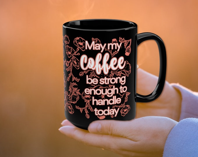 Strong Coffee Blessing Mug, Large 15 Ounce with Floral Design