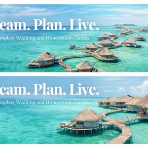 以下が含まれることがあります： 「Dream. Plan. Live. Your Complete Wedding and Honeymoon Guides」のテキストが書かれた2つのバナー。ターコイズブルーの海の上にあります。上のバナーには、木製の遊歩道でつながれた水上バンガローがいくつか表示されています。下のバナーには同様のバンガローが表示されています。