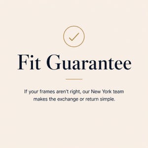 May include: A light beige graphic featuring a gold outlined circle with a checkmark inside. Below this, the dark blue text reads Fit Guarantee. A small gold horizontal line separates this from the text: If your frames aren't right, our New York team makes the exchange or return simple.