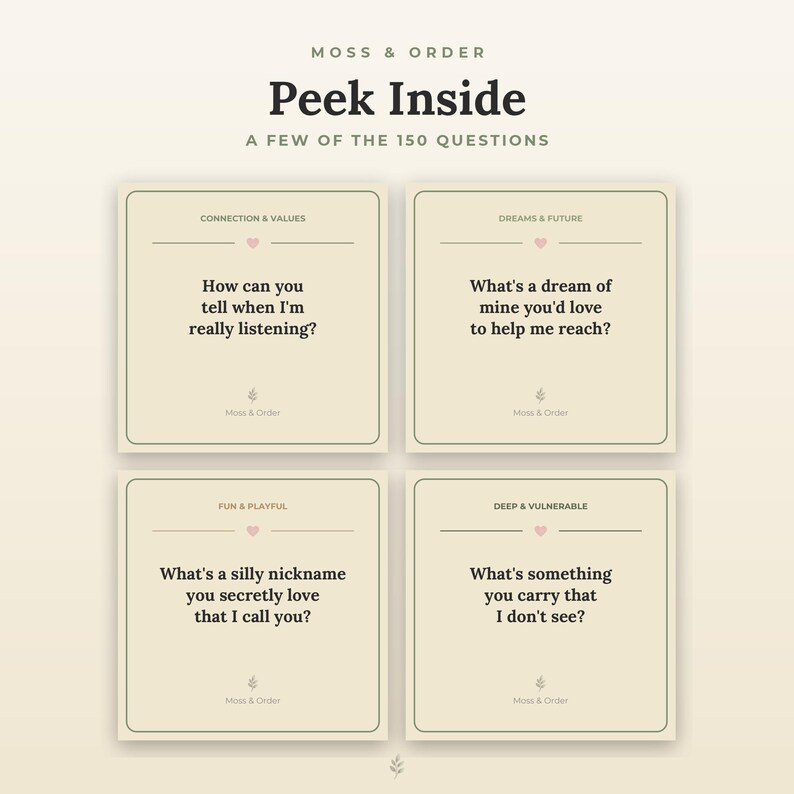 Peut inclure: Quatre cartes carr&eacute;es sur fond cr&egrave;me avec du texte sombre intitul&eacute; Moss & Order Peek Inside. Chaque carte pr&eacute;sente un en-t&ecirc;te de cat&eacute;gorie et une question : How can you tell when I'm really listening?, What's a dream of mine you'd love to help me reach?, What's a silly nickname you secretly love that I call you?, et What's something you carry that I don't see?