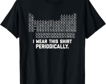I Wear this Shirt Periodically Unisex T-Shirt
