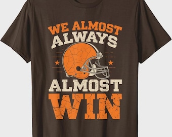 We Almost Always Almost Win, Funny Football Fans Unisex T-Shirt