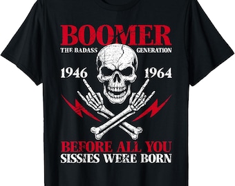 Boomer Generation Badass Before All You Sissies Unisex T-Shirt