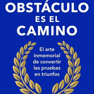 Puede incluir: Una portada de libro azul titulada EL OBSTÁCULO ES EL CAMINO de Ryan Holiday. El texto es blanco y una corona de laurel dorada rodea el subtítulo El arte inmemorial de convertir las pruebas en triunfos. Arriba aparece Robert Greene.