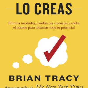 Puede incluir: Una portada de libro amarilla con texto negro que dice SI LO CREES, LO CREAS y BRIAN TRACY. Presenta una nube de pensamiento blanca con una marca de verificación roja, con burbujas más pequeñas debajo. Incluye nombres y el logo editorial.