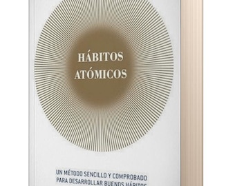 Hábitos Atómicos: Un Método Sencillo Y Comprobado Para Desarrollar Buenos Hábitos Y Eliminar Los Malos (ESPAÑOL)
