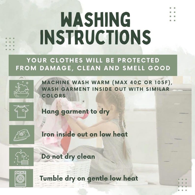 May include: A washing instructions graphic with dark green text on a light green background. It lists: Machine wash warm (max 105F), wash inside out with similar colors, hang to dry, iron inside out on low heat, do not dry clean, and tumble dry on gentle low heat.
