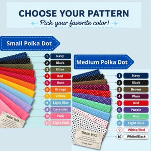 May include: A color chart displaying fabric swatches with small and medium polka dot patterns. The text reads CHOOSE YOUR PATTERN, Pick your favorite color!, Small Polka Dot, Medium Polka Dot, and lists colors including Navy, Black, Olive, Red, Rose, Orange, Yellow, Light Blue, Lavender, Pink, Light Pink, Brown, Plum, Purple, Mint, White/Red, and White/Black.