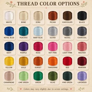 May include: A color chart displaying thirty spools of thread in various shades including white, bone, ecru, pecan, chocolate, black, royal blue, peacock, baby blue, silver, nickel, charcoal, navy, purple, rose, hot pink, light pink, mauver, yellow, gold, sunset, tangerine, red, maroon, champagne, lime green, green, olive, pine green, and lavender, with the text THREAD COLOR OPTIONS.