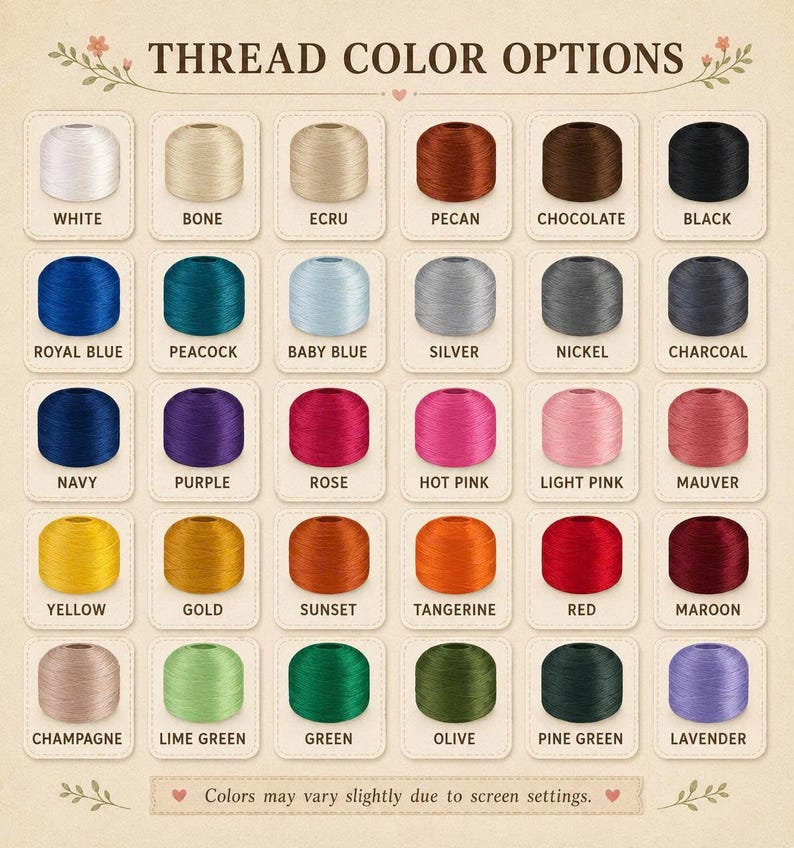 May include: A color chart displaying thirty spools of thread in various shades including white, bone, ecru, pecan, chocolate, black, royal blue, peacock, baby blue, silver, nickel, charcoal, navy, purple, rose, hot pink, light pink, mauver, yellow, gold, sunset, tangerine, red, maroon, champagne, lime green, green, olive, pine green, and lavender, with the text THREAD COLOR OPTIONS.