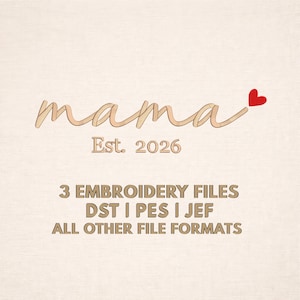 May include: A light beige background with the word "mama" in a cursive font, a small red heart, and the text "Est. 2026". Below, it reads "3 EMBROIDERY FILES DST I PES I JEF ALL OTHER FILE FORMATS".