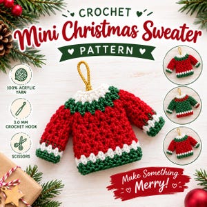 May include: A crochet mini Christmas sweater ornament pattern featuring red, green, and white yarn. The design includes a gold hanging loop, with text reading CROCHET Mini Christmas Sweater PATTERN and Make Something Merry, plus icons for 100% acrylic yarn, 3.0 mm crochet hook, and scissors.