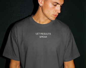 Silent Success Collection, Let Results Speak tee, T-Shirt, minimalist motivational text, oversized t-shirt, graphic tee, minimal shirt, tee