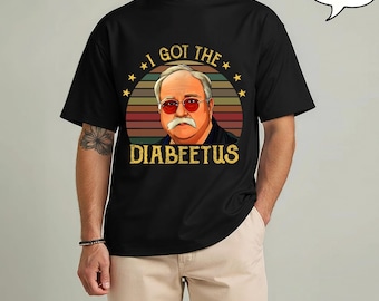 I Got The Diabeetus Shirt, Retro Quote Gift, Vintage Humor Shirt, Hoodie, Sweatshirt