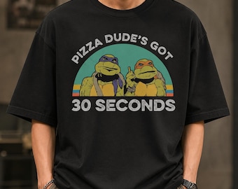 Pizza Dudes Got 30 Seconds Vintage Retro T Shirt Ninja Lovers Turtle Fan Shirt