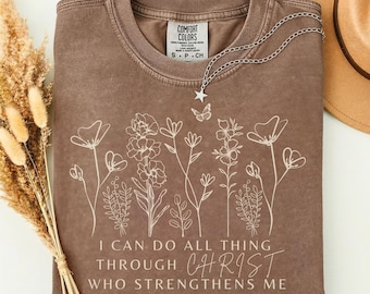 Comfort Colors® Philippians 4:13 Wildflower Shirt I Can Do All Things Through ChristChristian Tee for Women Bible Verse Shirt Faith Tee
