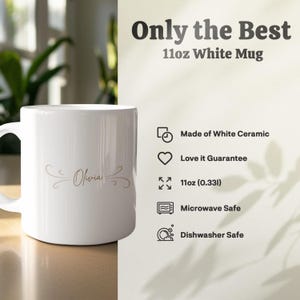 May include: White ceramic mug with the name "Olivia" in a decorative font. The mug is 11oz (0.33l) and features the text "Only the Best." It is microwave and dishwasher safe.