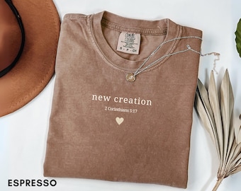 New Creation Shirt Women, 2 Corinthians 5:17 Christian T-Shirt, Minimalist Bible Verse Tee, Faith Gift, Christian Apparel, Comfort Colors