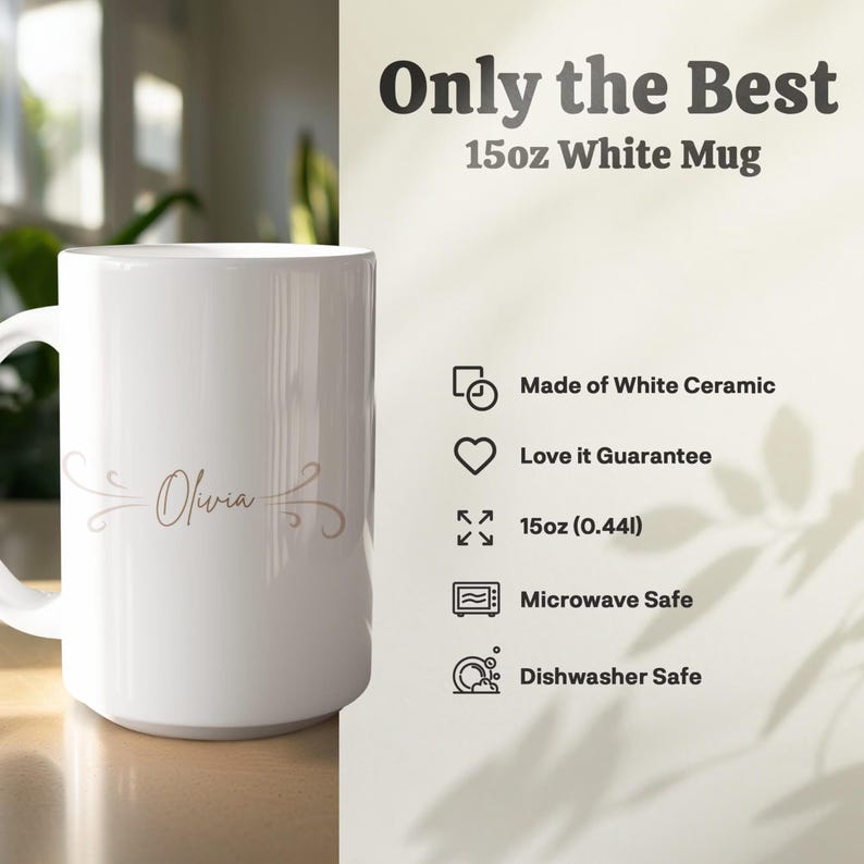 May include: A white ceramic mug with the name "Olivia" in a delicate script. The mug is 15oz (0.44l) and features the text "Only the Best." It is microwave and dishwasher safe.