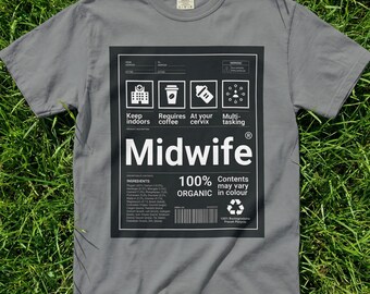 May include: A grey t-shirt featuring a black graphic with the word "Midwife" in white. The graphic also includes icons and text that reads "Keep indoors, Requires coffee, At your cervix, Multi-tasking".